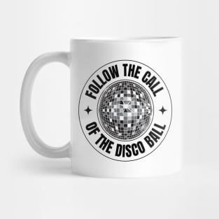 FOLLOW THE CALL OF THE DISCO BALL (Black) Mug